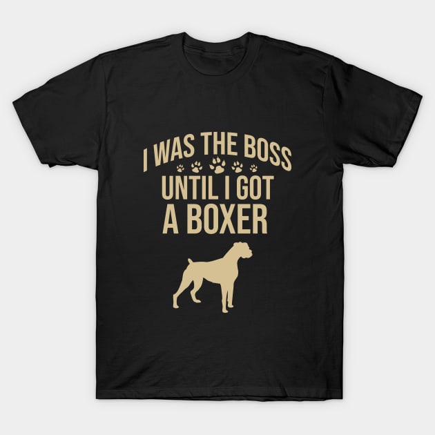 I was the boss until I got a boxer T-Shirt by cypryanus